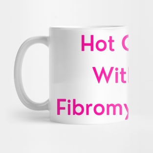 Hot Girl with Fibromyalgia (pink version) Mug